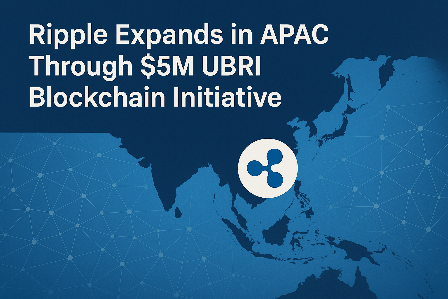 Ripple Expands in APAC Through $5M UBRI Blockchain Initiative