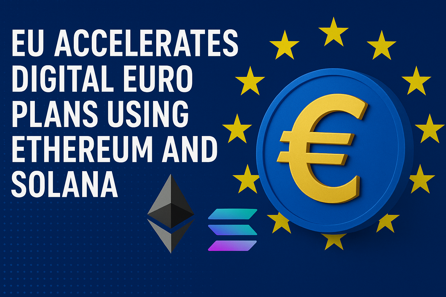 EU Accelerates Digital Euro Plans Using Ethereum and Solana