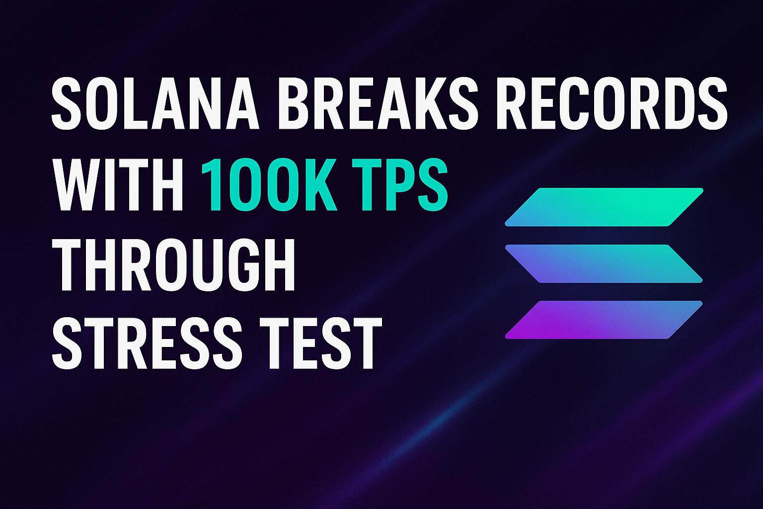 Solana Breaks Records with 100K TPS Through Stress Test
