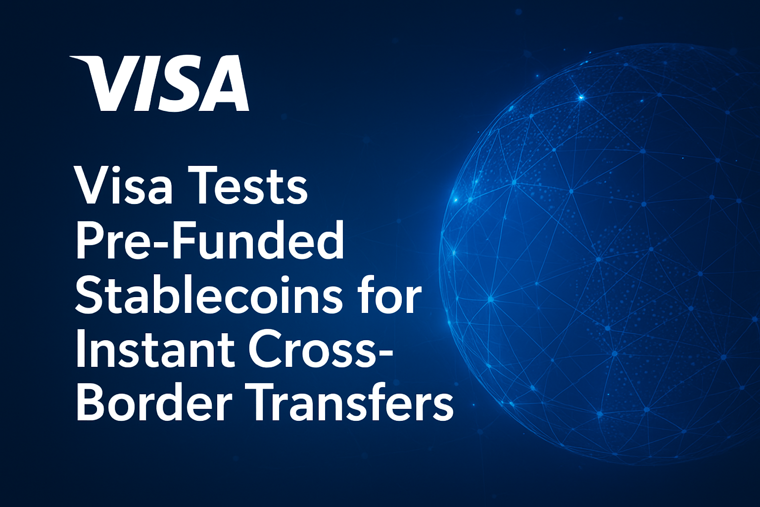 Visa Tests Pre-Funded Stablecoins for Instant Cross-Border Transfers