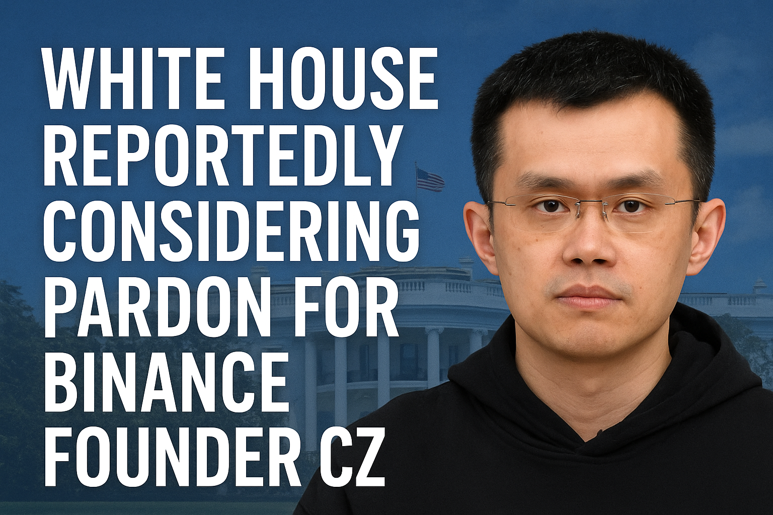 White House Reportedly Considering Pardon for Binance Founder CZ