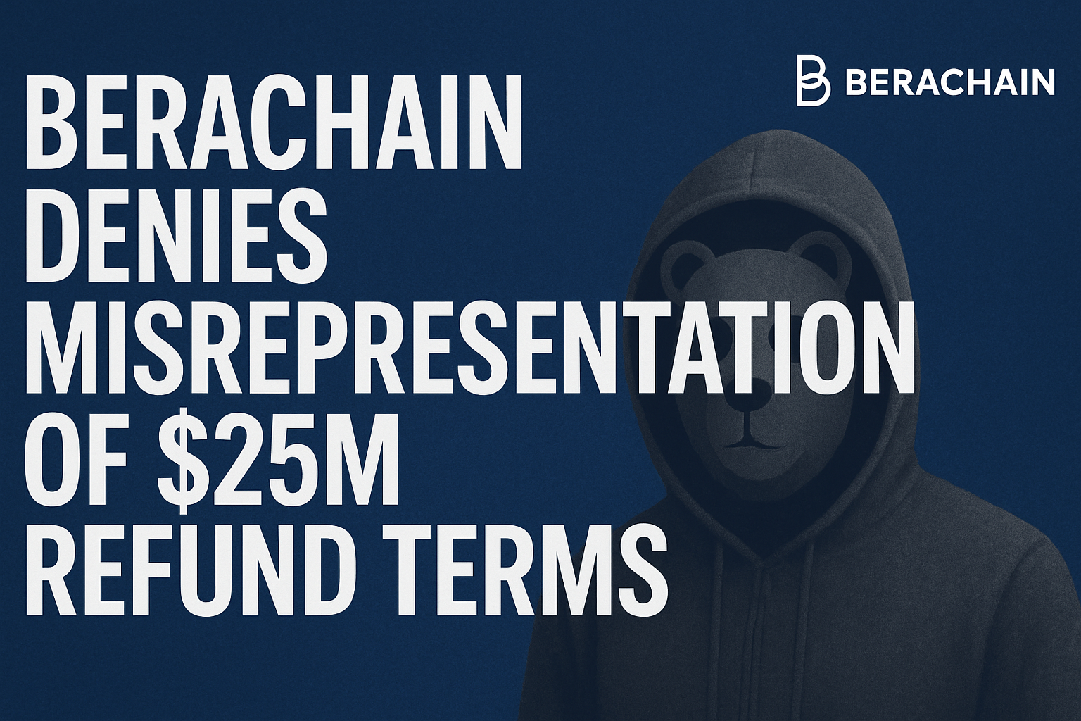 Berachain Denies Misrepresentation of $25M Refund Terms