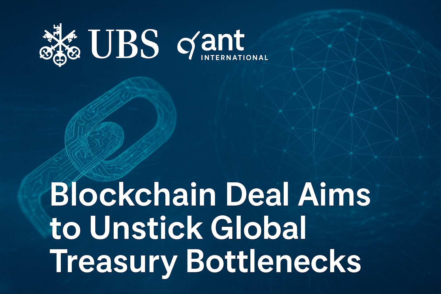 Blockchain Deal Aims to Unstick Global Treasury Bottlenecks