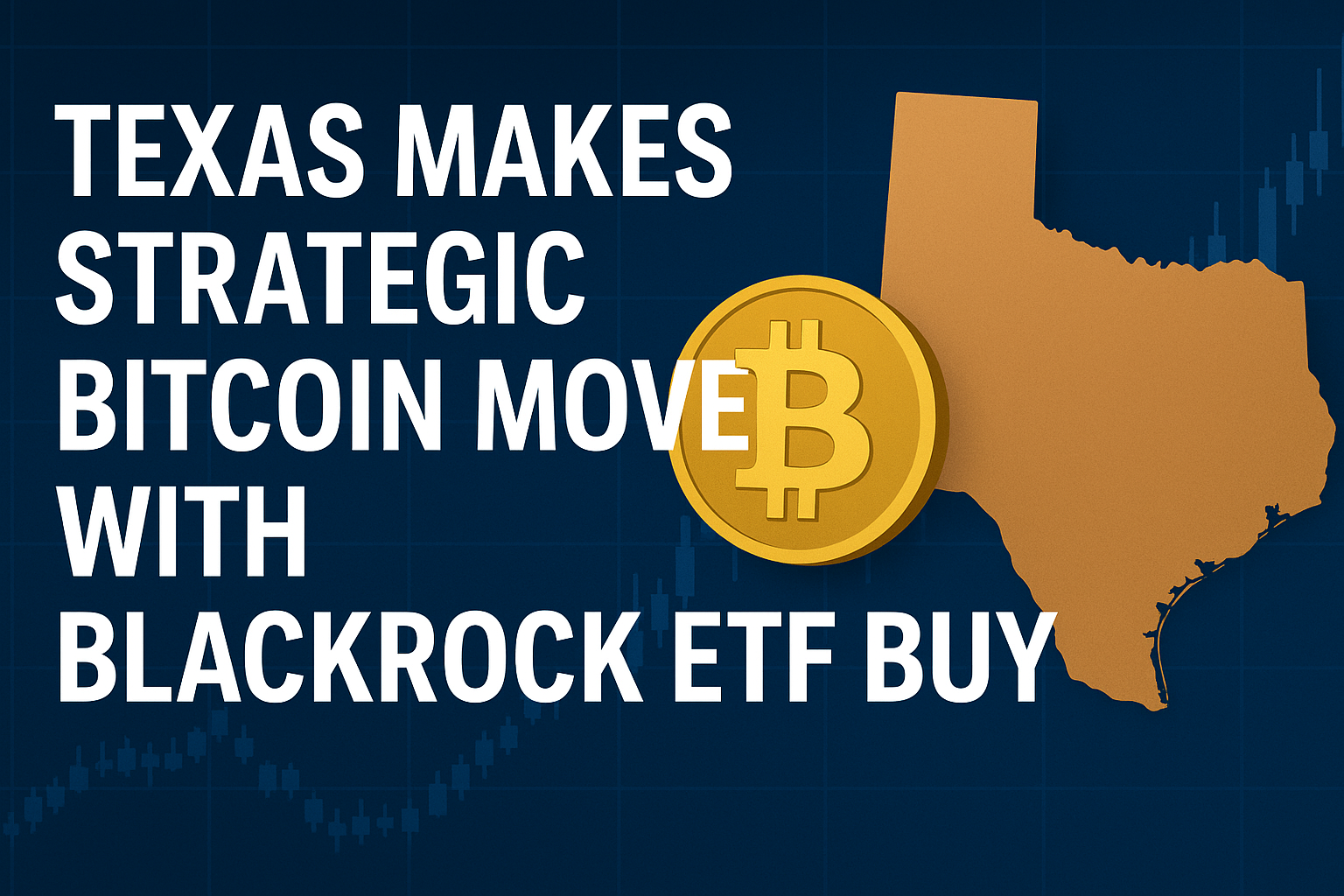 Texas Makes Strategic Bitcoin Move With BlackRock ETF Buy
